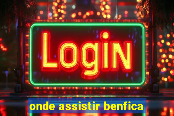 onde assistir benfica