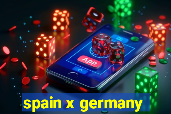 spain x germany