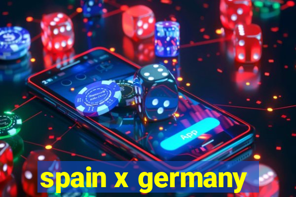 spain x germany