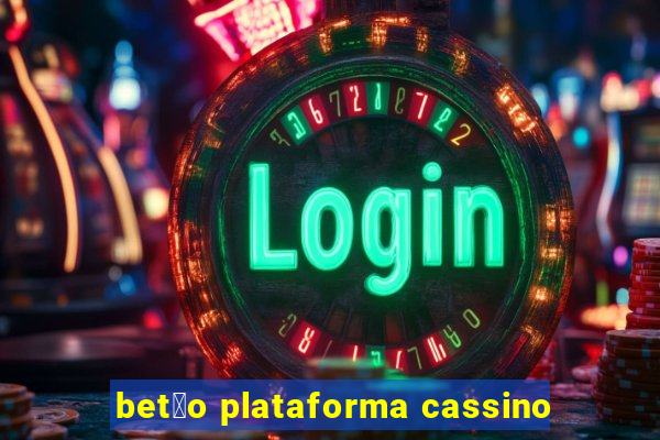 bet茫o plataforma cassino