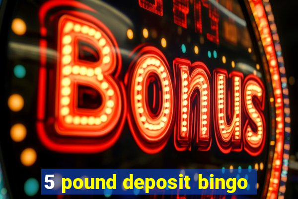 5 pound deposit bingo