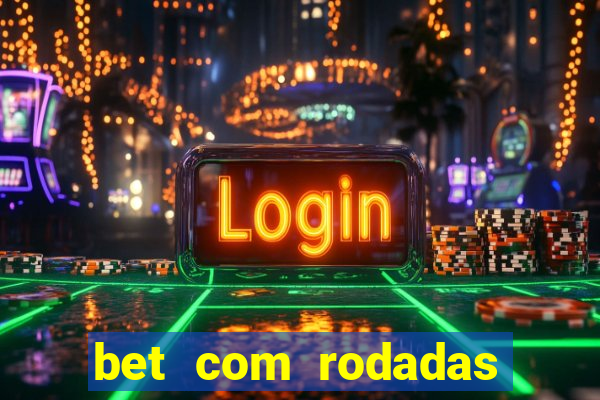 bet com rodadas gratis sem deposito