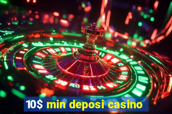 10$ min deposi casino