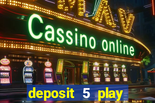 deposit 5 play with 40 casino