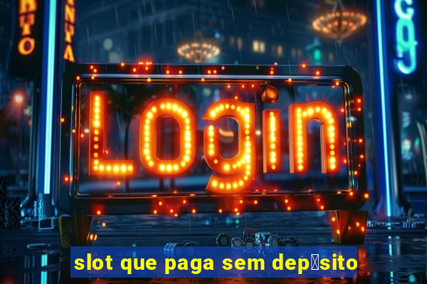 slot que paga sem dep贸sito