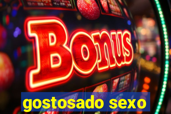 gostosado sexo