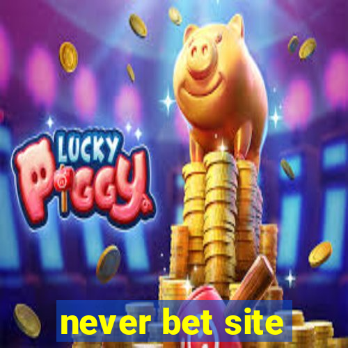 never bet site