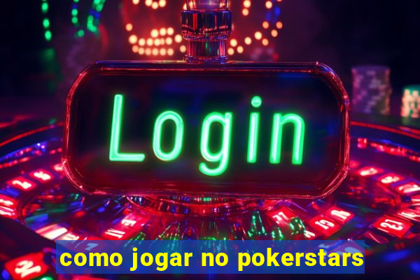 como jogar no pokerstars