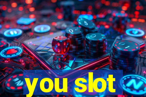 you slot