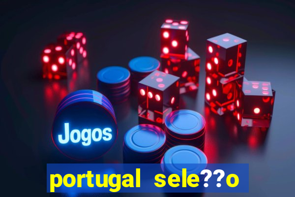 portugal sele??o onde assistir