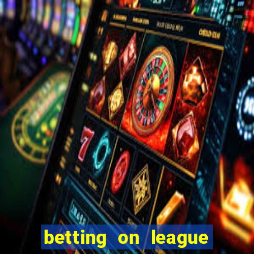 betting on league of legends