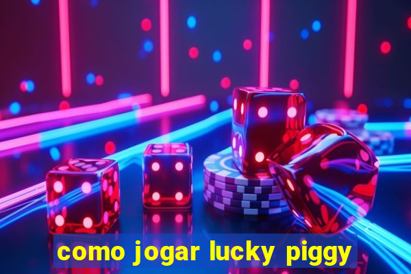 como jogar lucky piggy