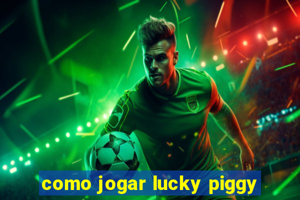 como jogar lucky piggy