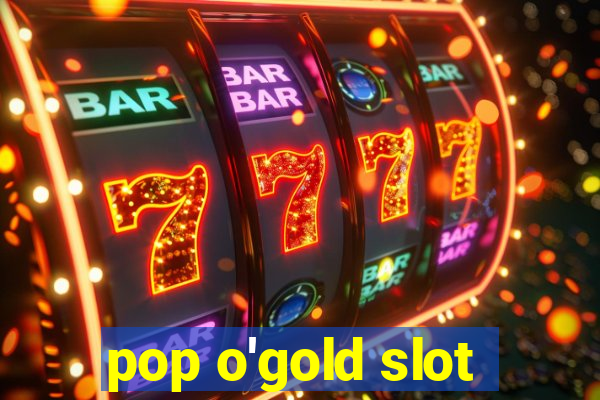 pop o'gold slot