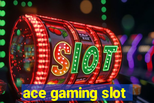 ace gaming slot