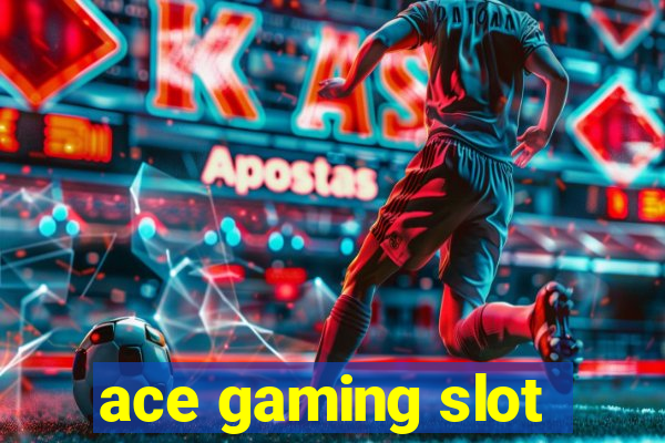 ace gaming slot