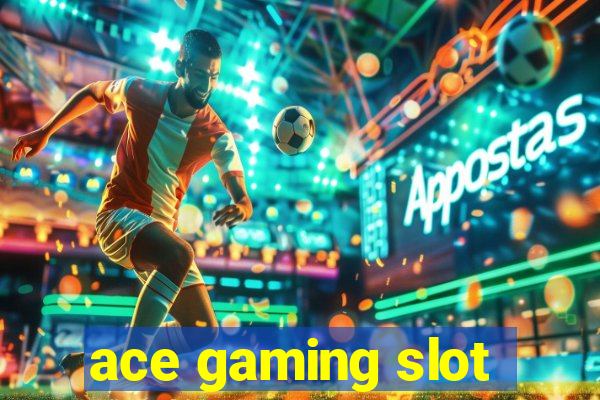 ace gaming slot