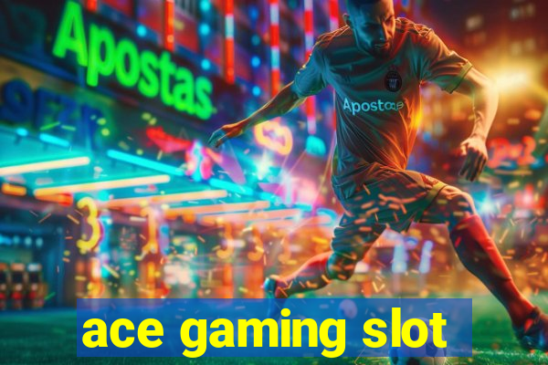 ace gaming slot