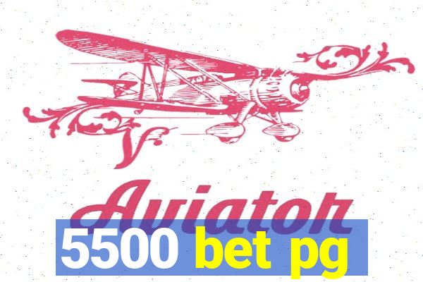 5500 bet pg