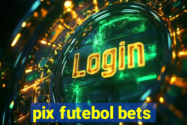 pix futebol bets