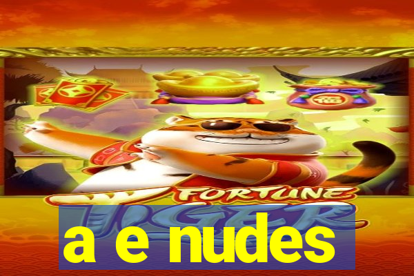 a e nudes