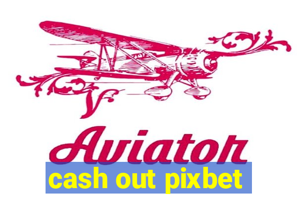 cash out pixbet