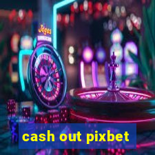 cash out pixbet