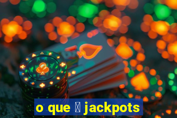 o que 茅 jackpots