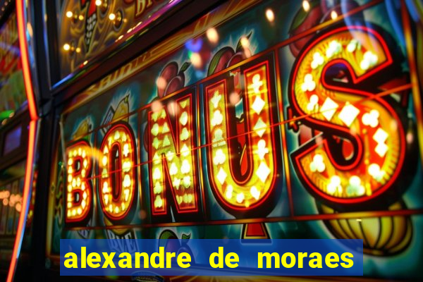 alexandre de moraes bet 365