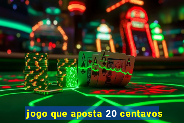 jogo que aposta 20 centavos