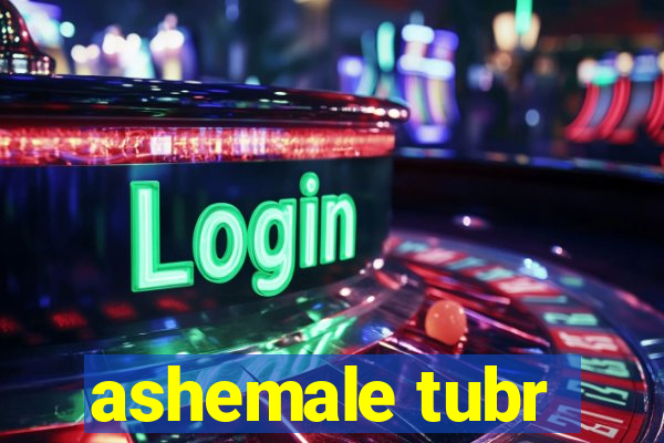 ashemale tubr