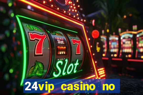 24vip casino no deposit bonus code