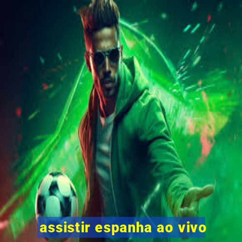 assistir espanha ao vivo