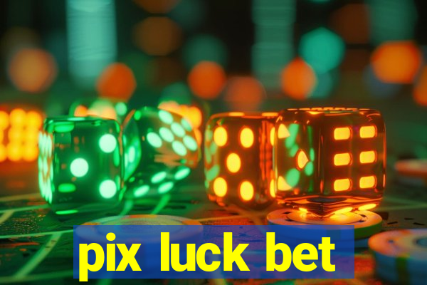 pix luck bet