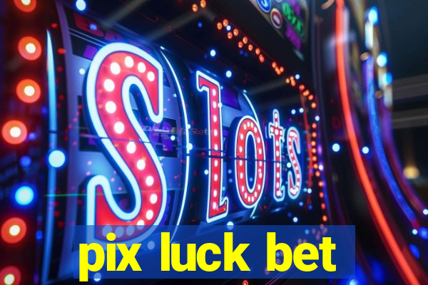 pix luck bet