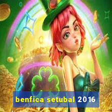 benfica setubal 2016