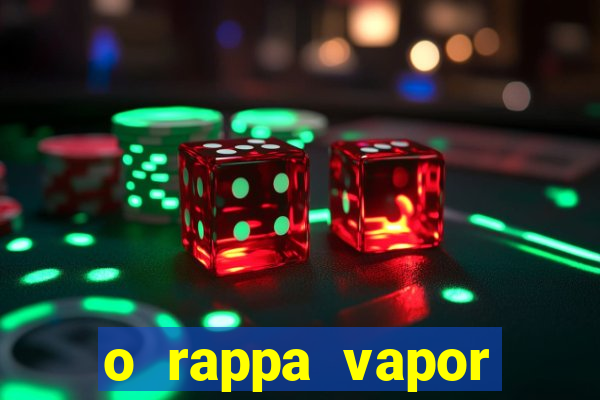 o rappa vapor barato letra