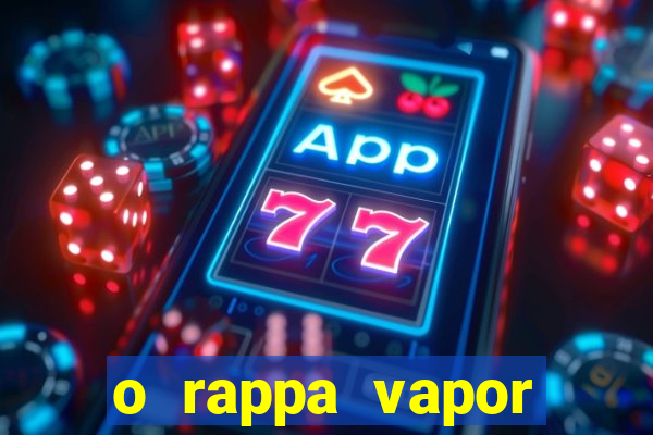 o rappa vapor barato letra