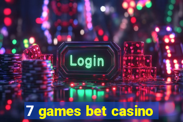 7 games bet casino