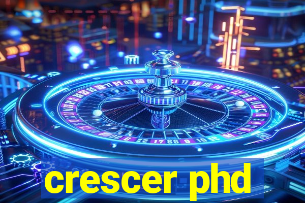 crescer phd