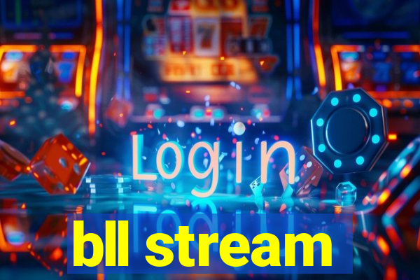 bll stream