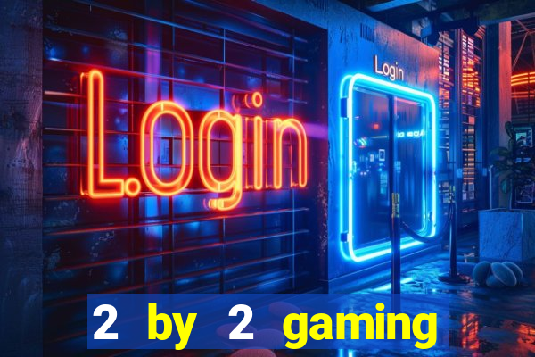 2 by 2 gaming online casino