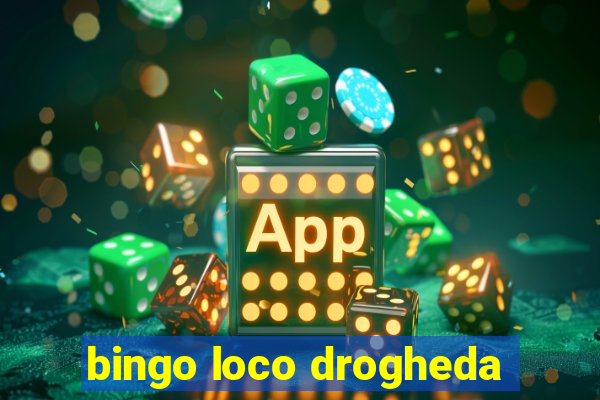 bingo loco drogheda