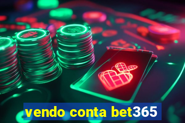 vendo conta bet365