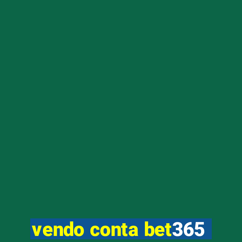 vendo conta bet365