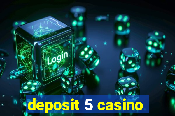 deposit 5 casino