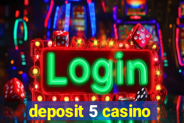 deposit 5 casino