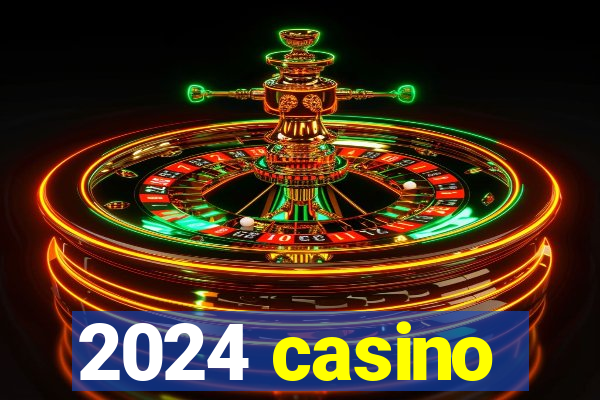 2024 casino