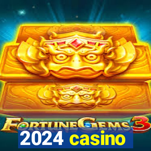 2024 casino