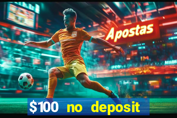 $100 no deposit bonus casino